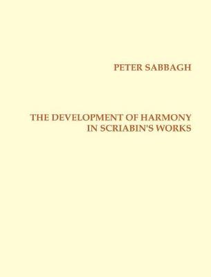 The Development of Harmony in Scriabins Works (Hardback)