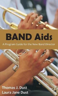 Band AIDS: A Program Guide for the New Band Director (Hardback)