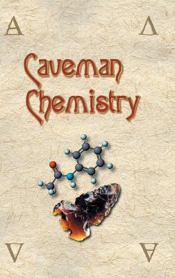 Caveman Chemistry: 28 Projects, from the Creation of Fire to the Production of Plastics (Hardback)