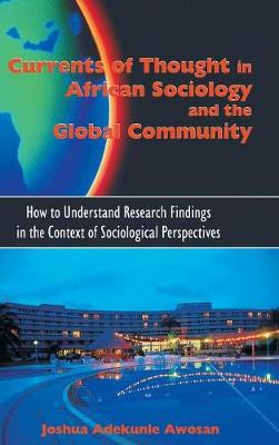 Currents of Thought in African Sociology and the Global Community: How to Understand Research Findings in the Context of Sociological Perspectives (Hardback)