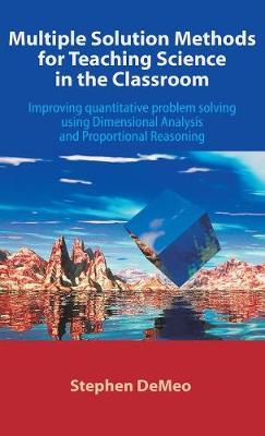 Multiple Solution Methods for Teaching Science in the Classroom: Improving Quantitative Problem Solving Using Dimensional Analysis and Proportional Re (Hardback)