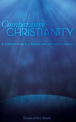 Comparative Christianity: A Student's Guide to a Religion and Its Diverse Traditions (Hardback)
