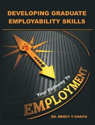 Developing Graduate Employability Skills: Your Pathway to Employment (Hardback)