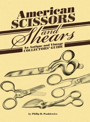 American Scissors and Shears: An Antique and Vintage Collectors' Guide (Hardback)