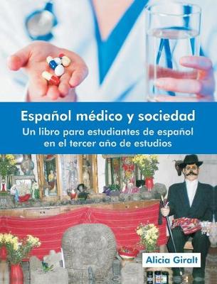 Espanol Medico y Sociedad: Un Libro Para Estudiantes de Espanol En El Tercer Ano de Estudios (Hardback)