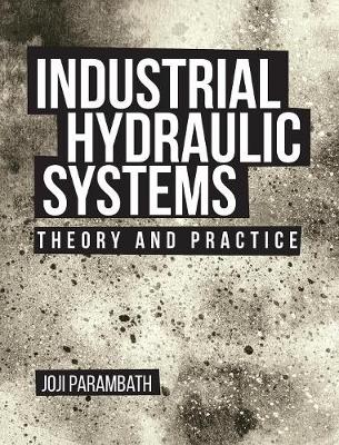 Industrial Hydraulic Systems: : Theory and Practice (Hardback)