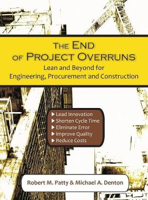 The End of Project Overruns: Lean and Beyond for Engineering, Procurement and Construction (Hardback)