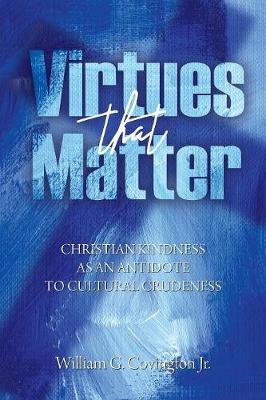 Virtues That Matter: Christian Kindness as an Antidote to Cultural Crudeness (Paperback)