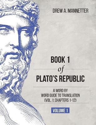Book 1 of Plato's Republic: A Word by Word Guide to Translation (Vol. 1: Chapters 1-12) (Paperback)