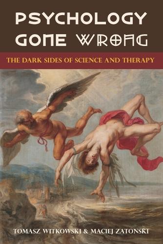 Psychology Gone Wrong: : The Dark Sides of Science and Therapy (Paperback)
