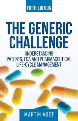 Generic Challenge: : Understanding Patents, FDA and Pharmaceutical Life-Cycle Management (Fifth Edition) (Paperback)