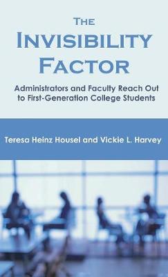 The Invisibility Factor: Administrators and Faculty Reach Out to First-Generation College Students (Hardback)