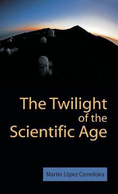The Twilight of the Scientific Age (Hardback)