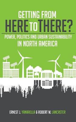 Getting from Here to There?: Power, Politics and Urban Sustainability in North America (Hardback)
