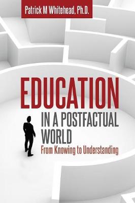 Education in a Postfactual World: From Knowing to Understanding (Paperback)
