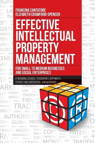 Effective Intellectual Property Management for Small to Medium Businesses and Social Enterprises: IP Branding, Licenses, Trademarks, Copyrights, Patents and Contractual Arrangements (Paperback)
