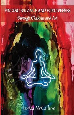 Finding Balance and Forgiveness: Through Chakras and Art (Paperback)