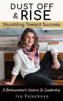 Dust Off & Rise: Stumbling Toward Success: A Restaurateur's Lessons In Leadership (Paperback)