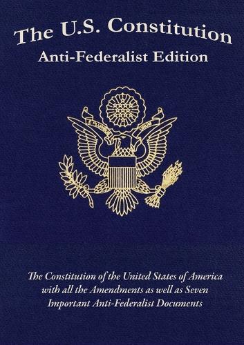 The U.S. Constitution: Anti-Federalist Edition (Paperback)