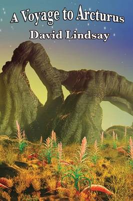 A Voyage to Arcturus by David Lindsay | Waterstones