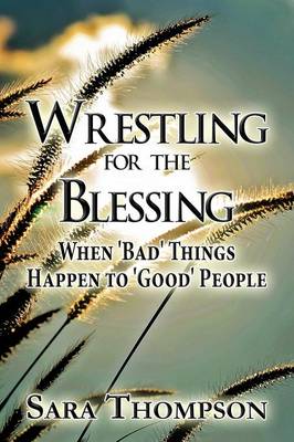 Wrestling for the Blessing: When 'Bad' Things Happen to 'Good' People (Paperback)