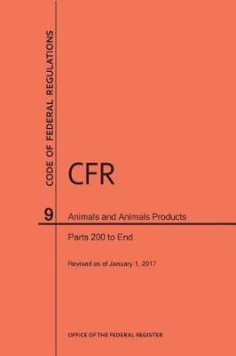 Code of Federal Regulations Title 9, Animals and Animal Products, Parts 200-End, 2017 - Code of Federal Regulations (Paperback)
