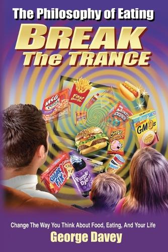 The Philosophy of Eating Break the Trance (Paperback)
