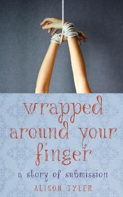 Wrapped Around Your Finger: A Story of Submission (Paperback)