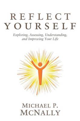 Reflect Yourself: Exploring, Assessing, Understanding, and Improving Your Life (Paperback)