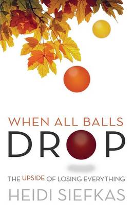 When All Balls Drop: The Upside of Losing Everything (Paperback)