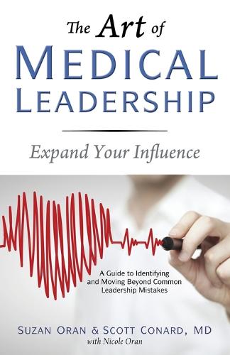 The Art of Medical Leadership: A Guide to Identifying and Moving Beyond Common Leadership Mistakes (Paperback)