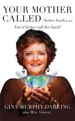 Your Mother Called (Mother Earth): You'd Better Call Her Back! (Paperback)