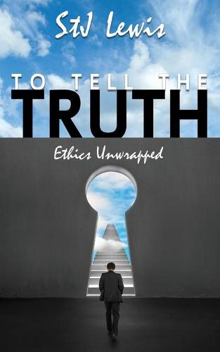 To Tell the Truth...: Ethics Unwrapped (Paperback)