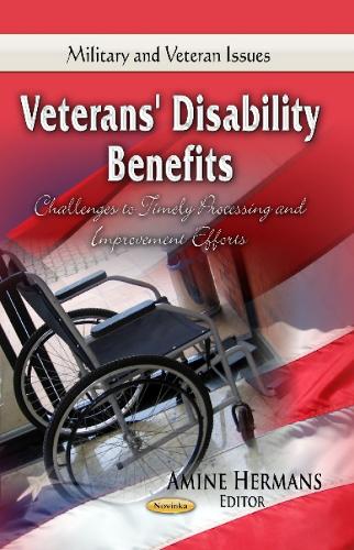 Veterans' Disability Benefits: Challenges to Timely Processing & Improvement Efforts (Paperback)