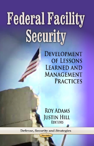 Federal Facility Security: Development of Lessons Learned & Management Practices (Paperback)