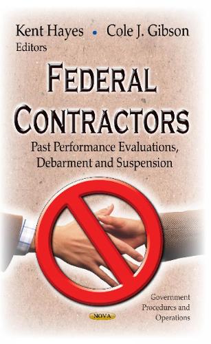 Federal Contractors: Past Performance Evaluations, Debarment & Suspension (Hardback)
