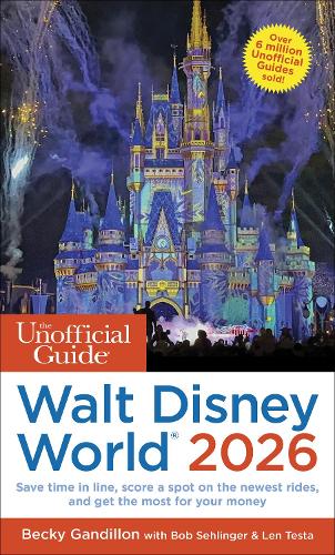 Unofficial Guide to Walt Disney World 2026 by Becky Gandillon, Bob