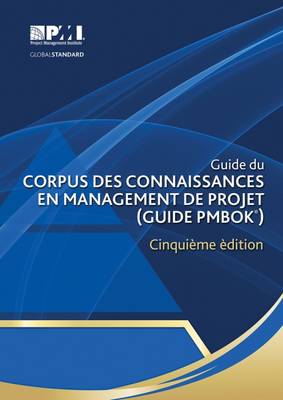 Guide du Corpus des connaissances en management de projet (guide PMBOK): (French version of: A guide to the Project Management Body of Knowledge: PMBOK guide) (Paperback)