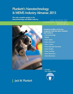 Plunkett's Nanotechnology & MEMS Industry Almanac 2015: Nanotechnology & MEMS Industry Market Research, Statistics, Trends & Leading Companies - Plunkett's Industry Almanacs (Paperback)
