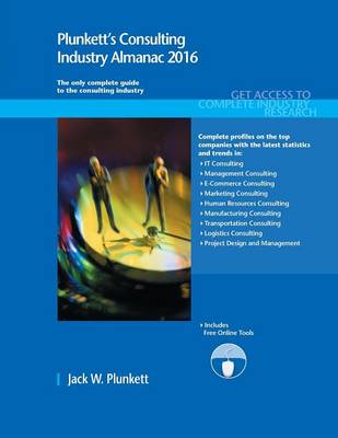 Plunkett's Consulting Industry Almanac 2016: Consulting Industry Market Research, Statistics, Trends & Leading Companies - Plunkett's Industry Almanacs (Paperback)