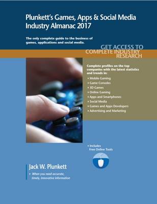 Plunkett's Games, Apps & Social Media Industry Almanac 2017: Games, Apps & Social Media Industry Market Research, Statistics, Trends & Leading Companies - Plunkett's Industry Almanacs (Paperback)