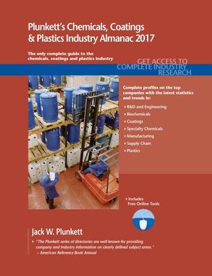 Plunkett's Chemicals, Coatings & Plastics Industry Almanac 2017: Chemicals, Coatings & Plastics Industry Market Research, Statistics, Trends & Leading Companies - Plunkett's Industry Almanacs (Paperback)