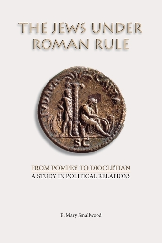 The Jews Under Roman Rule: From Pompey to Diocletian: A Study in Political Relations (Paperback)