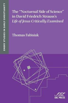 The Nocturnal Side of Science in David Friedrich Strauss's Life of Jesus Critically Examined - Emory Studies in Early Christianity 17 (Paperback)