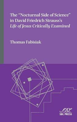The Nocturnal Side of Science in David Friedrich Strauss's Life of Jesus Critically Examined - Emory Studies in Early Christianity 17 (Hardback)