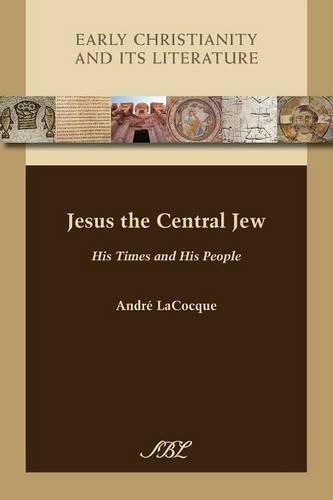 Jesus the Central Jew: His Times and His People - Early Christianity and Its Literature 15 (Paperback)