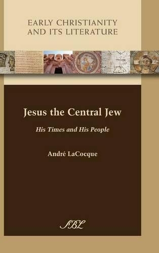 Jesus the Central Jew: His Times and His People - Early Christianity and Its Literature 15 (Hardback)