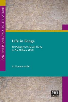 Life in Kings: Reshaping the Royal Story in the Hebrew Bible (Paperback)
