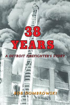 38 Years a Detroit Firefighter's Story (Paperback)