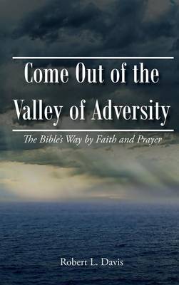 Come Out of the Valley of Adversity (Hardback)